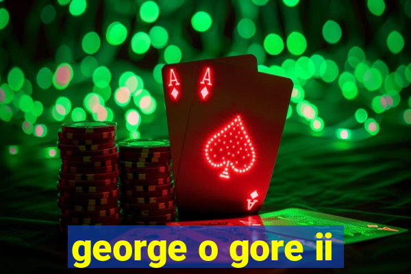 george o gore ii